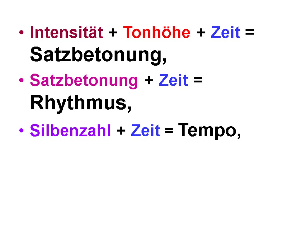 Intensität + Tonhöhe + Zeit = Satzbetonung, Satzbetonung + Zeit = Rhythmus, Silbenzahl +